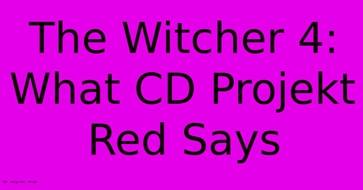 The Witcher 4: What CD Projekt Red Says