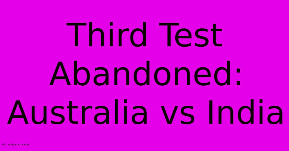 Third Test Abandoned: Australia Vs India