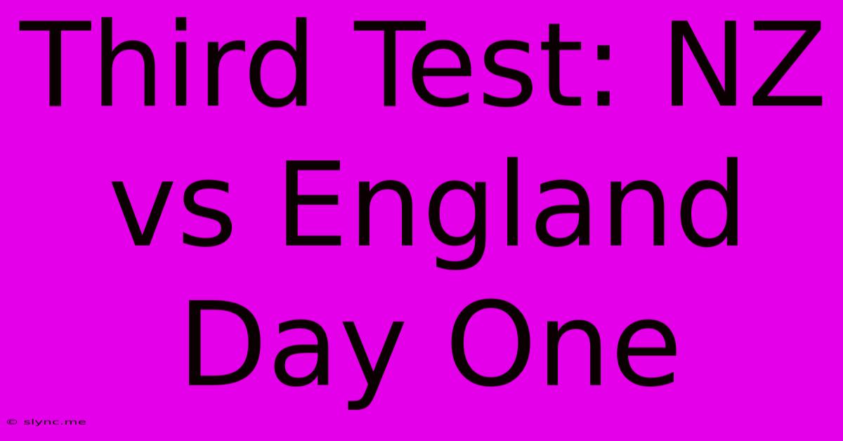 Third Test: NZ Vs England Day One