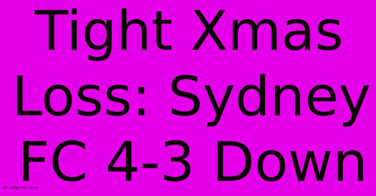 Tight Xmas Loss: Sydney FC 4-3 Down