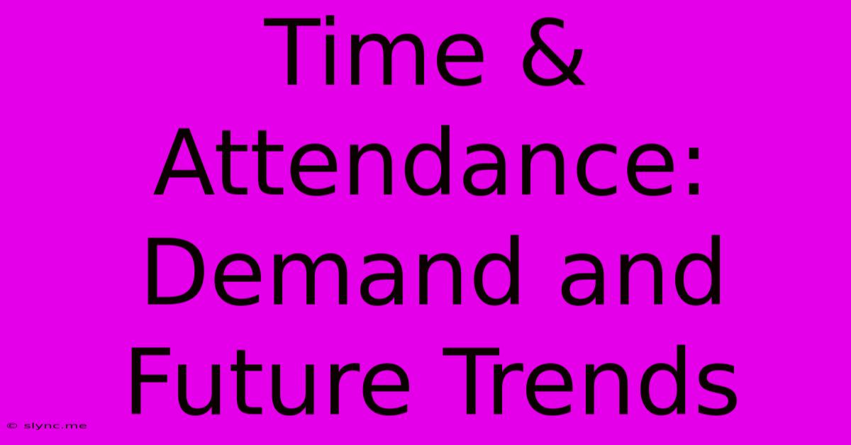 Time & Attendance: Demand And Future Trends