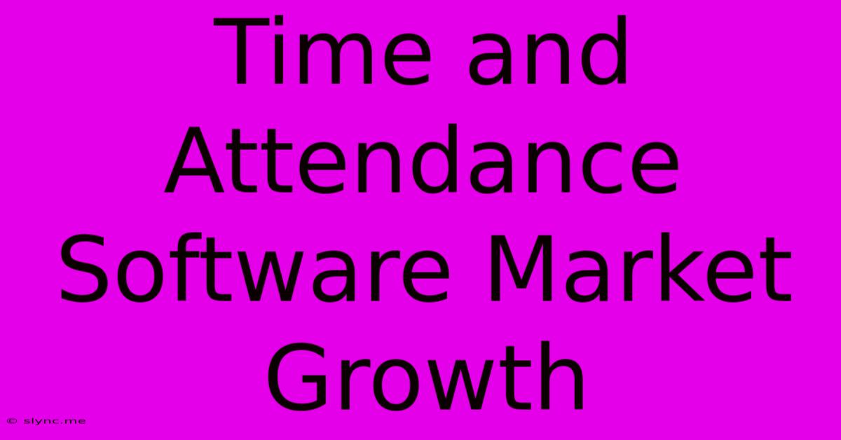 Time And Attendance Software Market Growth