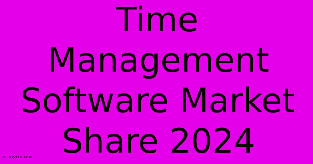 Time Management Software Market Share 2024