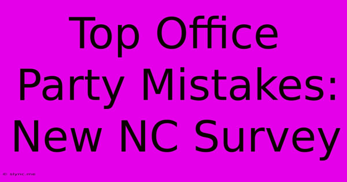 Top Office Party Mistakes: New NC Survey