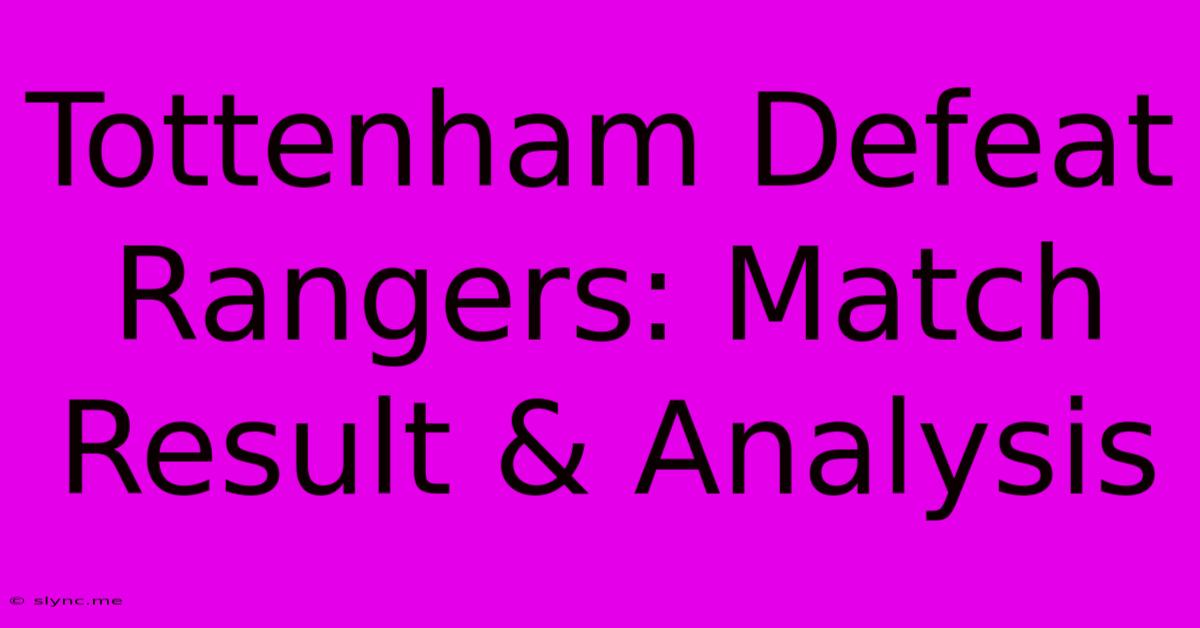 Tottenham Defeat Rangers: Match Result & Analysis