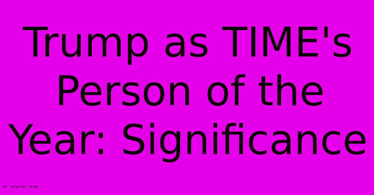 Trump As TIME's Person Of The Year: Significance