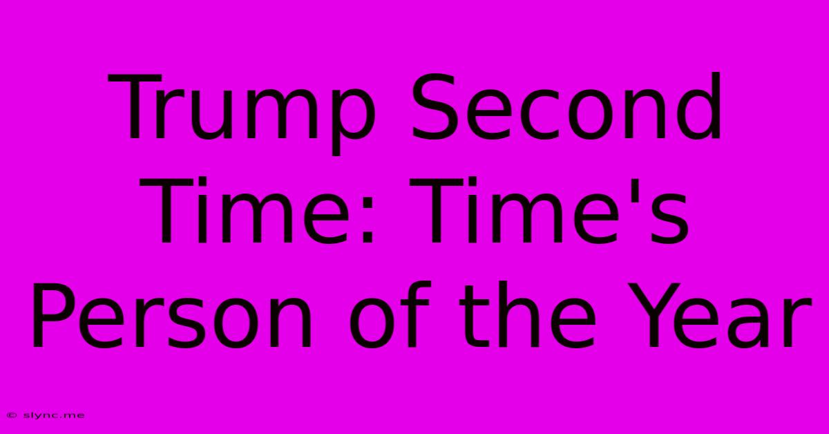 Trump Second Time: Time's Person Of The Year