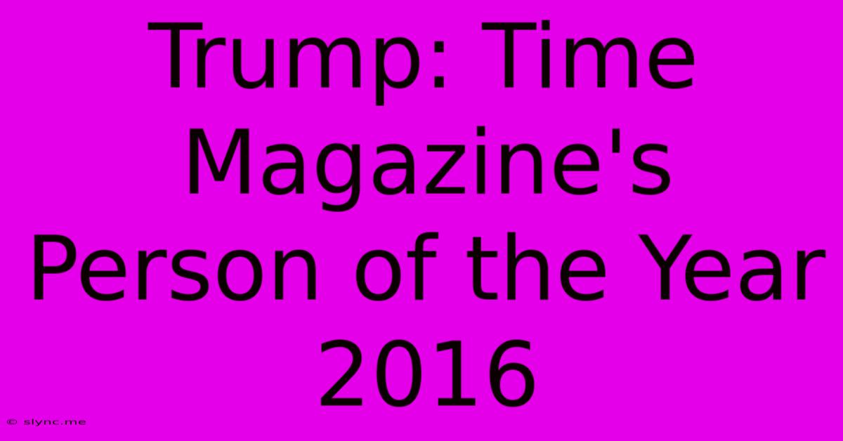 Trump: Time Magazine's Person Of The Year 2016