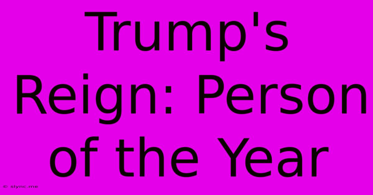 Trump's Reign: Person Of The Year