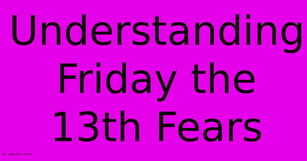 Understanding Friday The 13th Fears