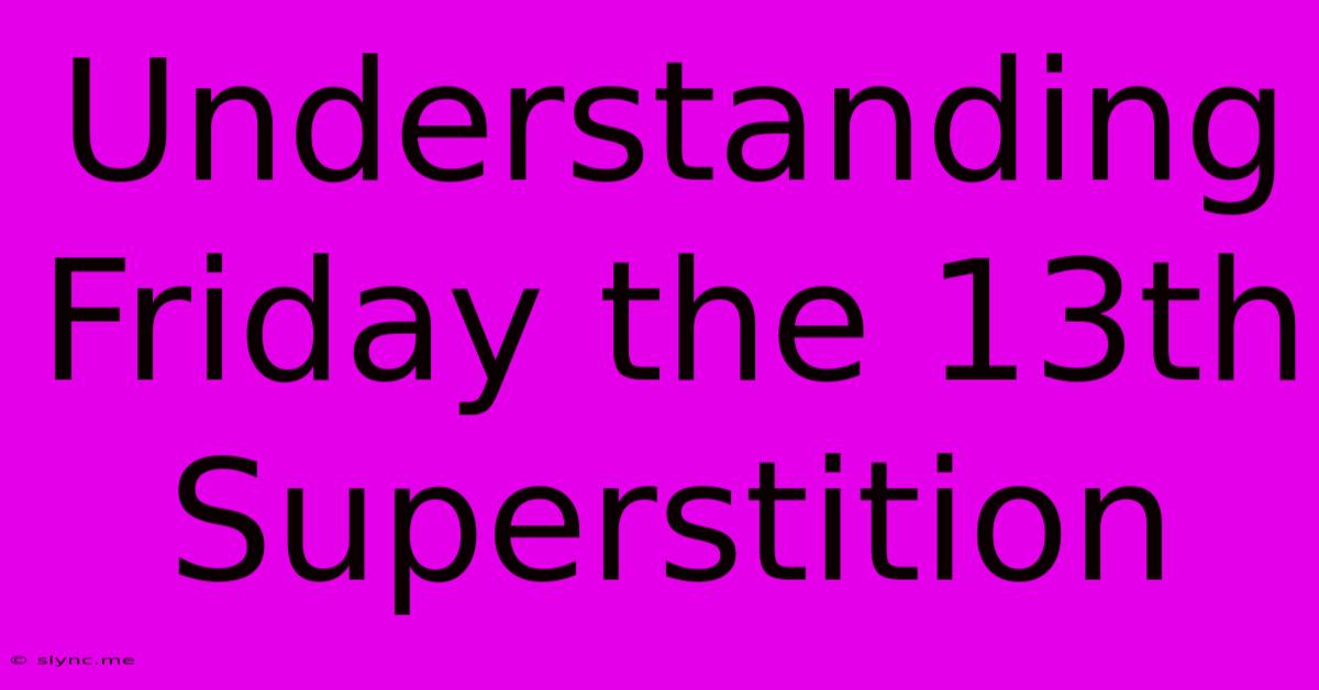 Understanding Friday The 13th Superstition