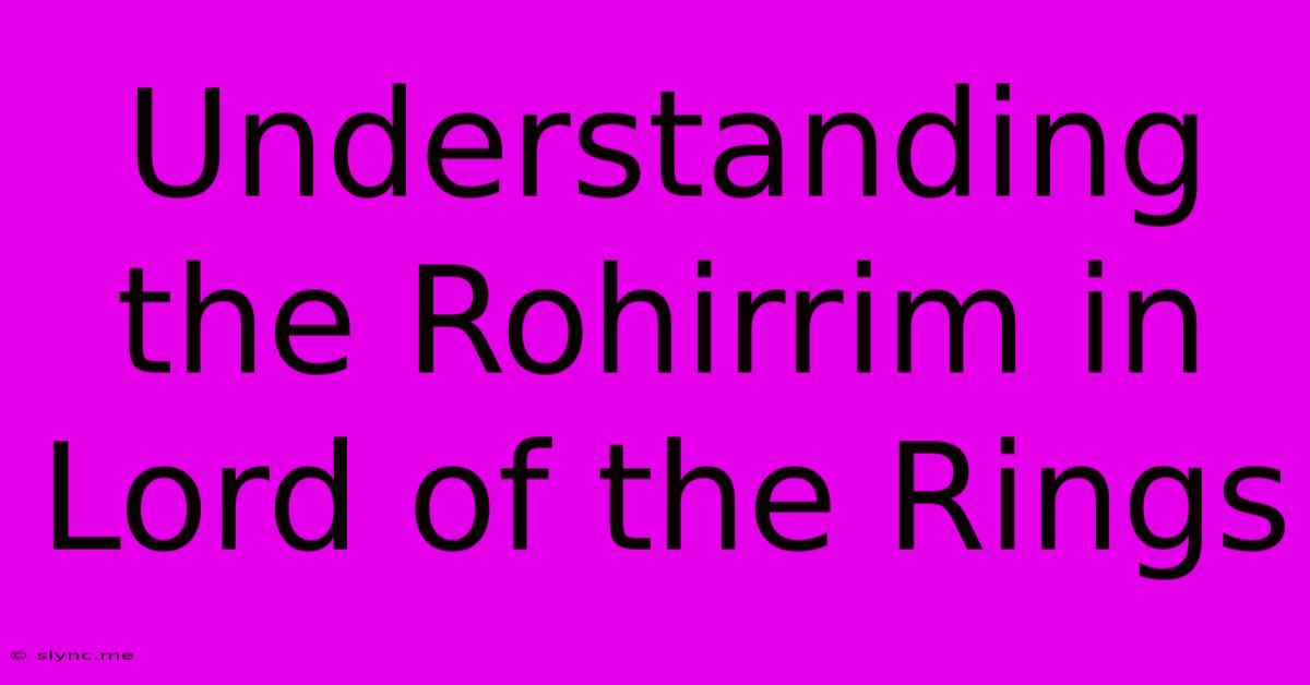 Understanding The Rohirrim In Lord Of The Rings