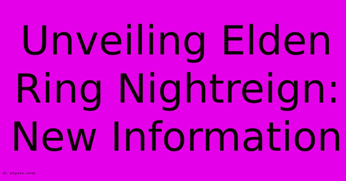 Unveiling Elden Ring Nightreign: New Information