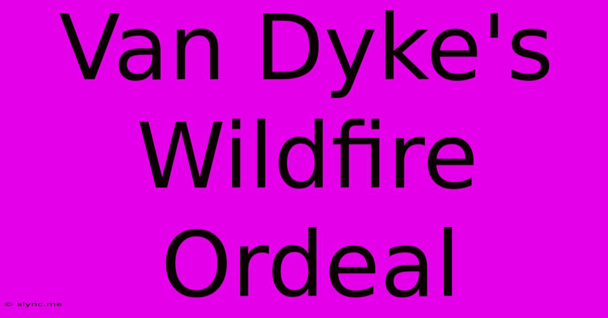 Van Dyke's Wildfire Ordeal