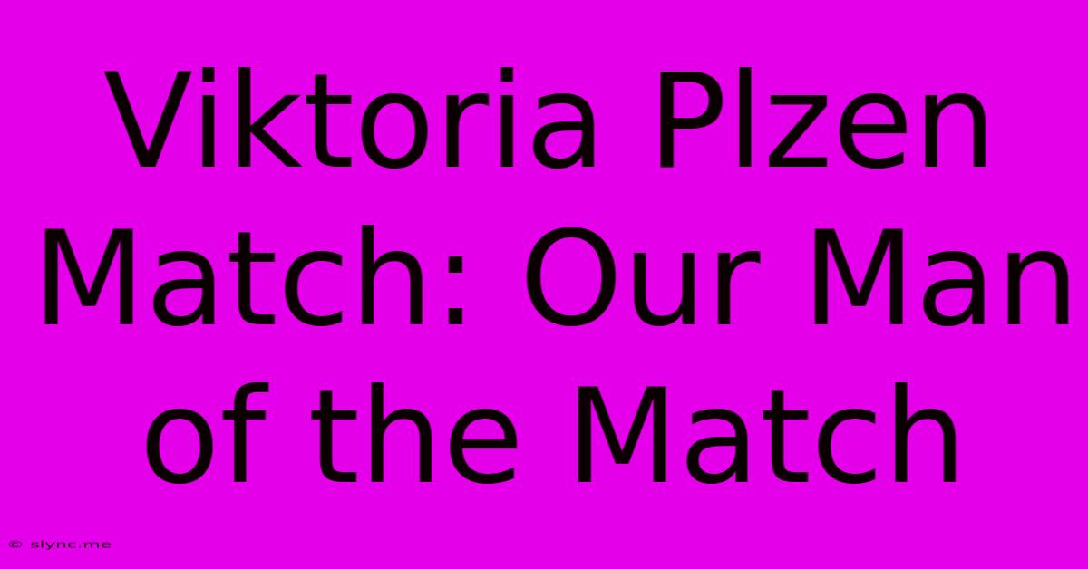 Viktoria Plzen Match: Our Man Of The Match