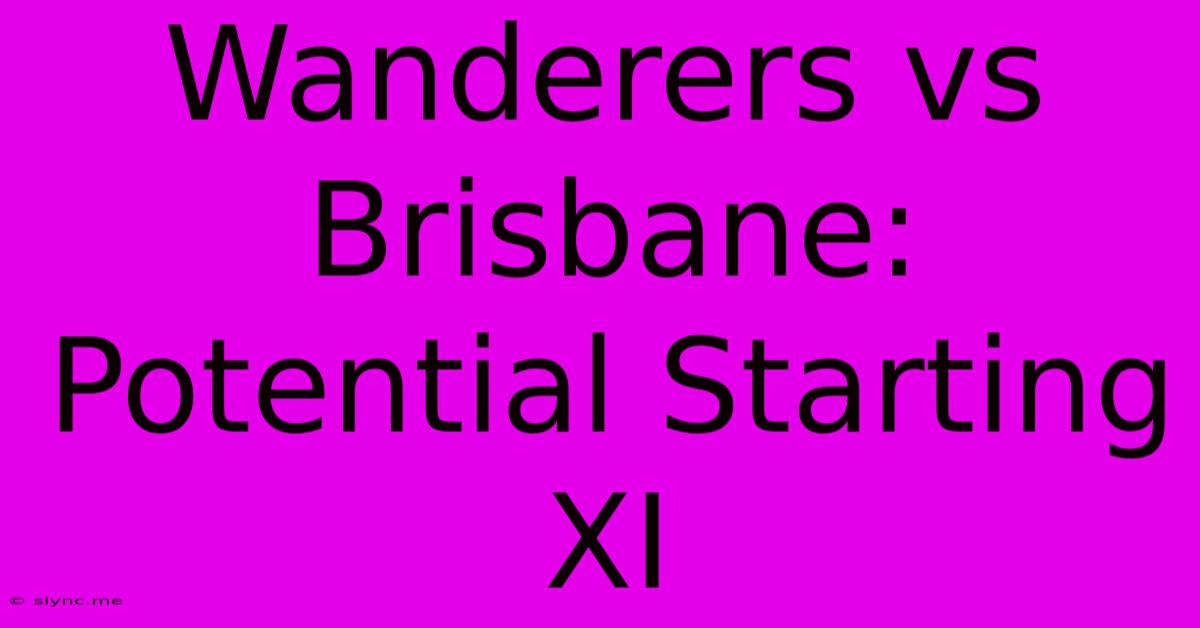 Wanderers Vs Brisbane: Potential Starting XI