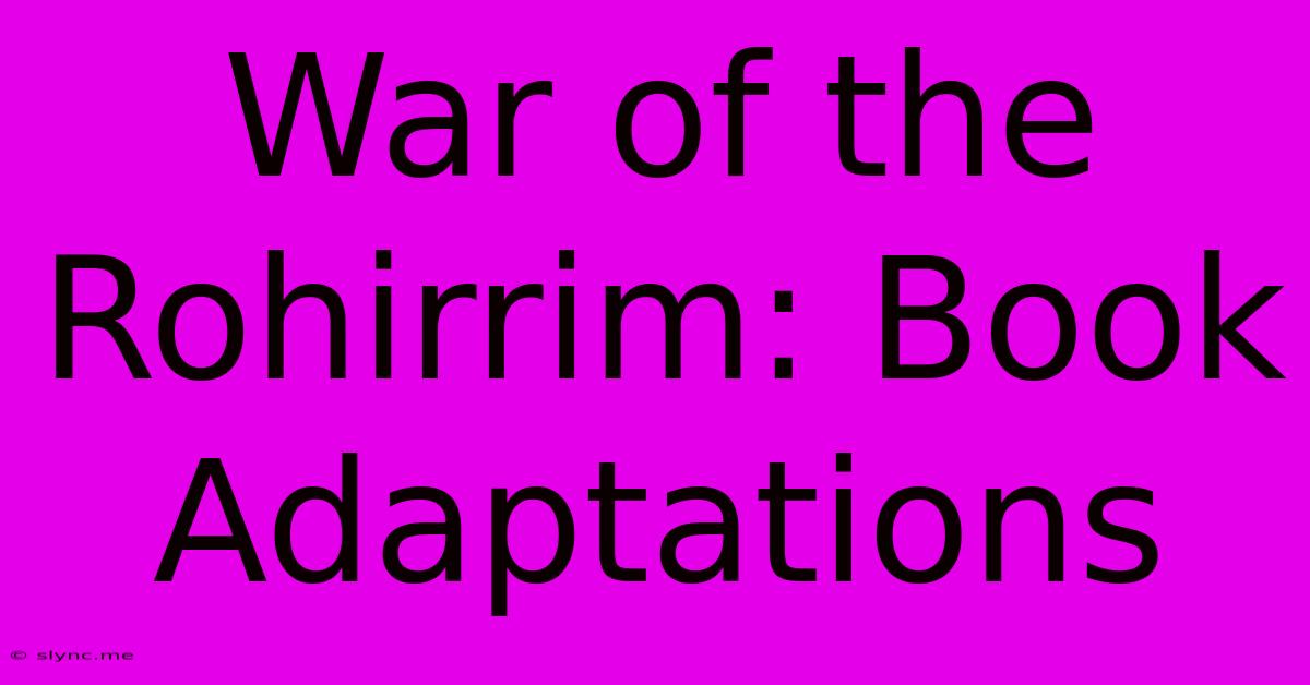 War Of The Rohirrim: Book Adaptations