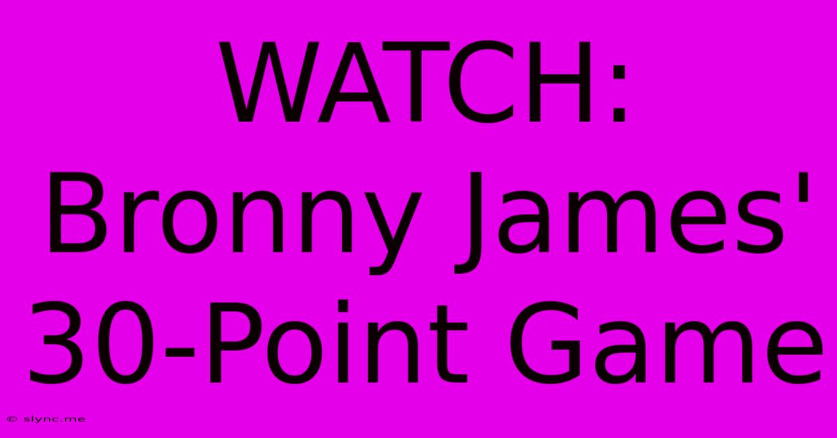 WATCH: Bronny James' 30-Point Game