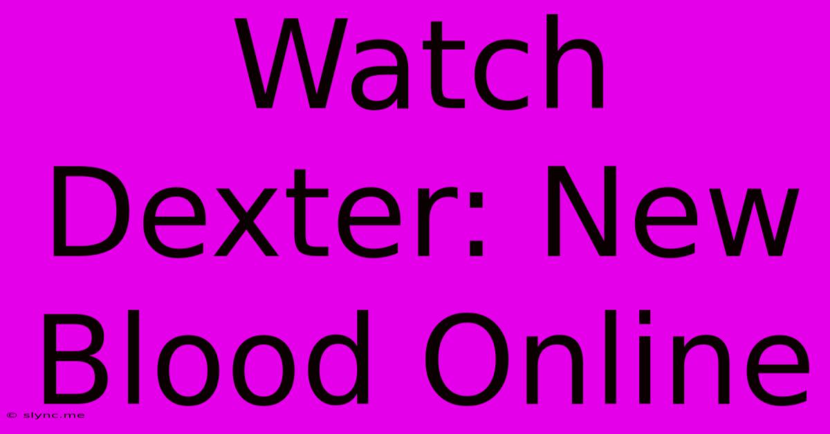 Watch Dexter: New Blood Online