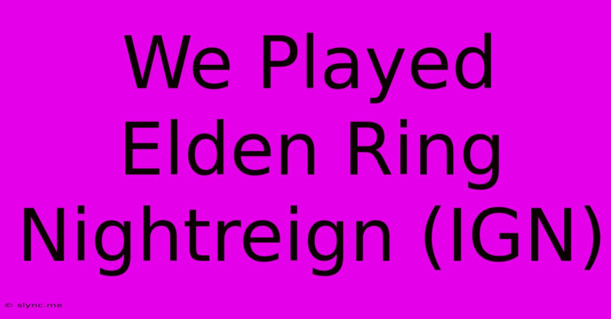 We Played Elden Ring Nightreign (IGN)