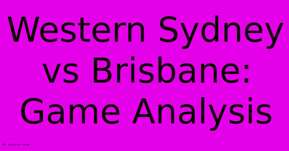 Western Sydney Vs Brisbane: Game Analysis