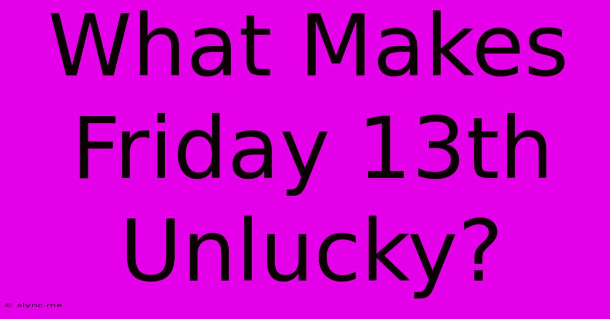 What Makes Friday 13th Unlucky?