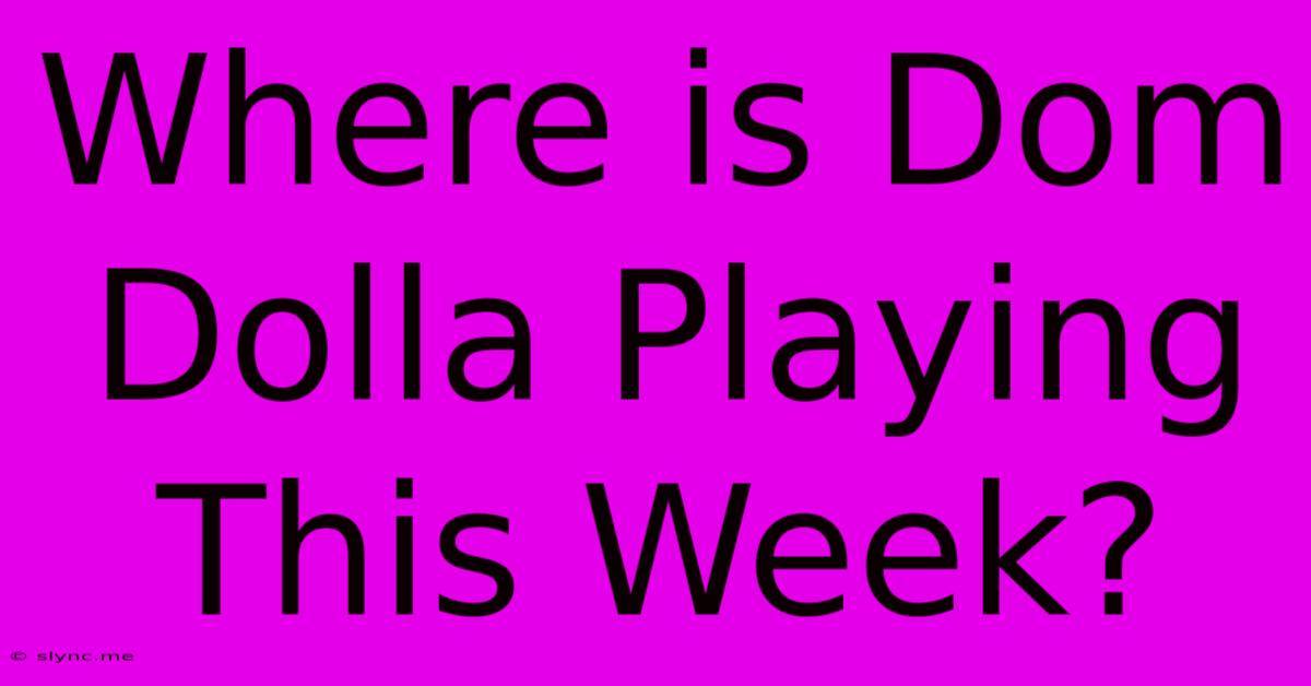 Where Is Dom Dolla Playing This Week?