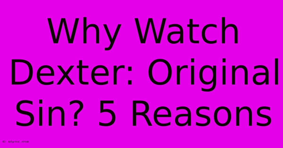 Why Watch Dexter: Original Sin? 5 Reasons