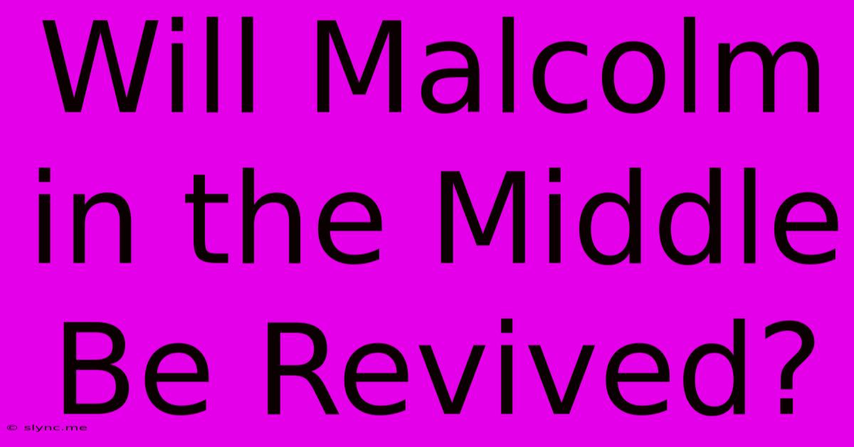 Will Malcolm In The Middle Be Revived?