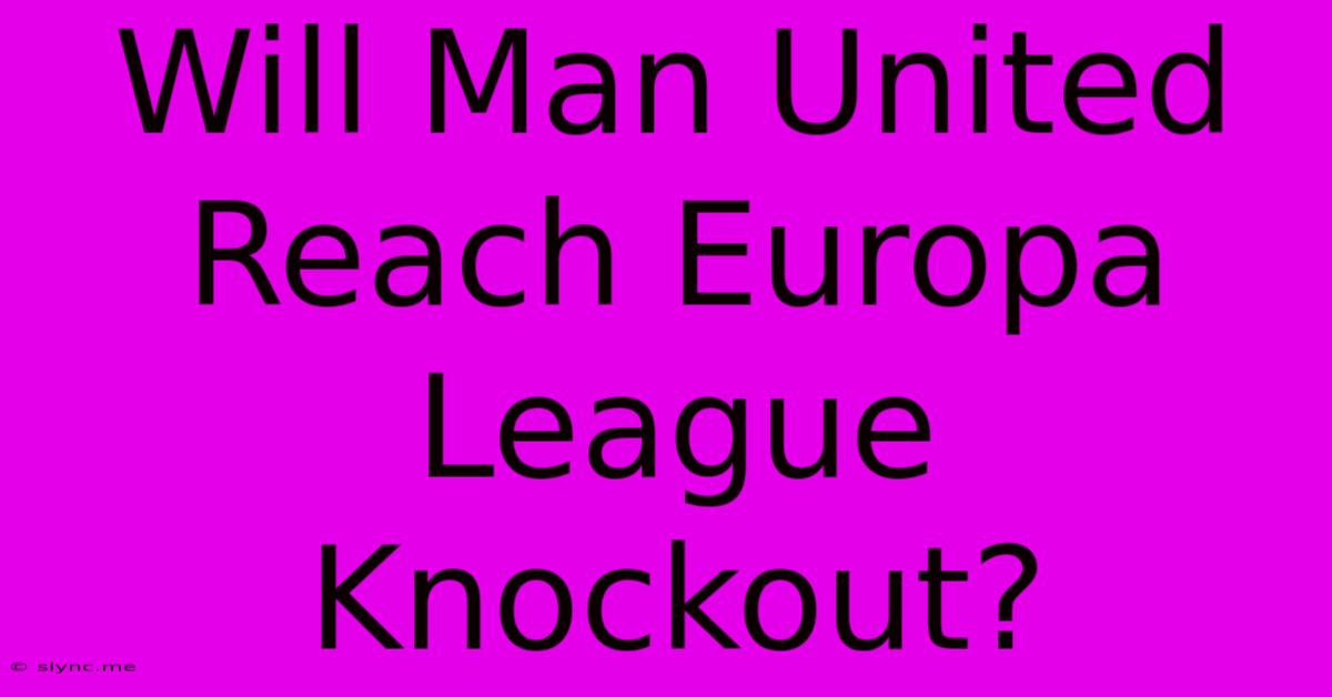 Will Man United Reach Europa League Knockout?