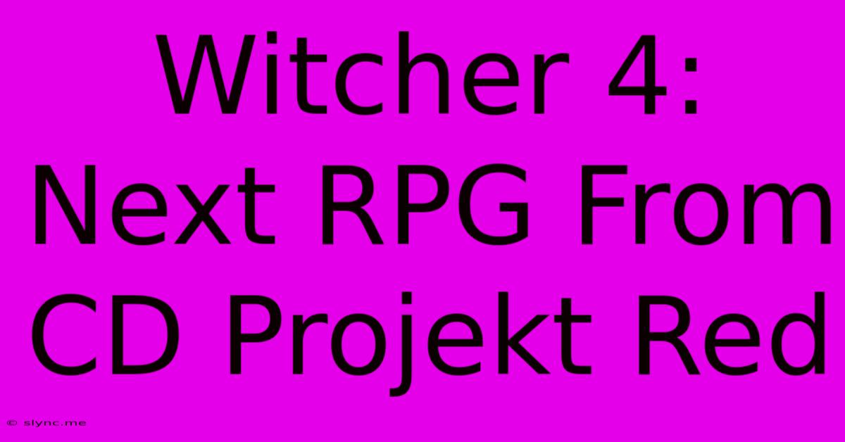 Witcher 4: Next RPG From CD Projekt Red