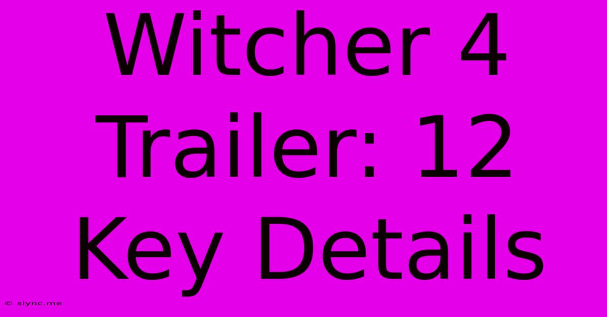 Witcher 4 Trailer: 12 Key Details