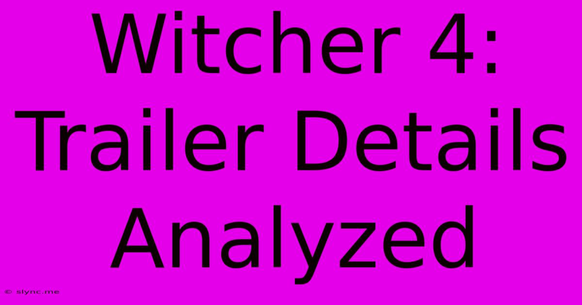 Witcher 4: Trailer Details Analyzed