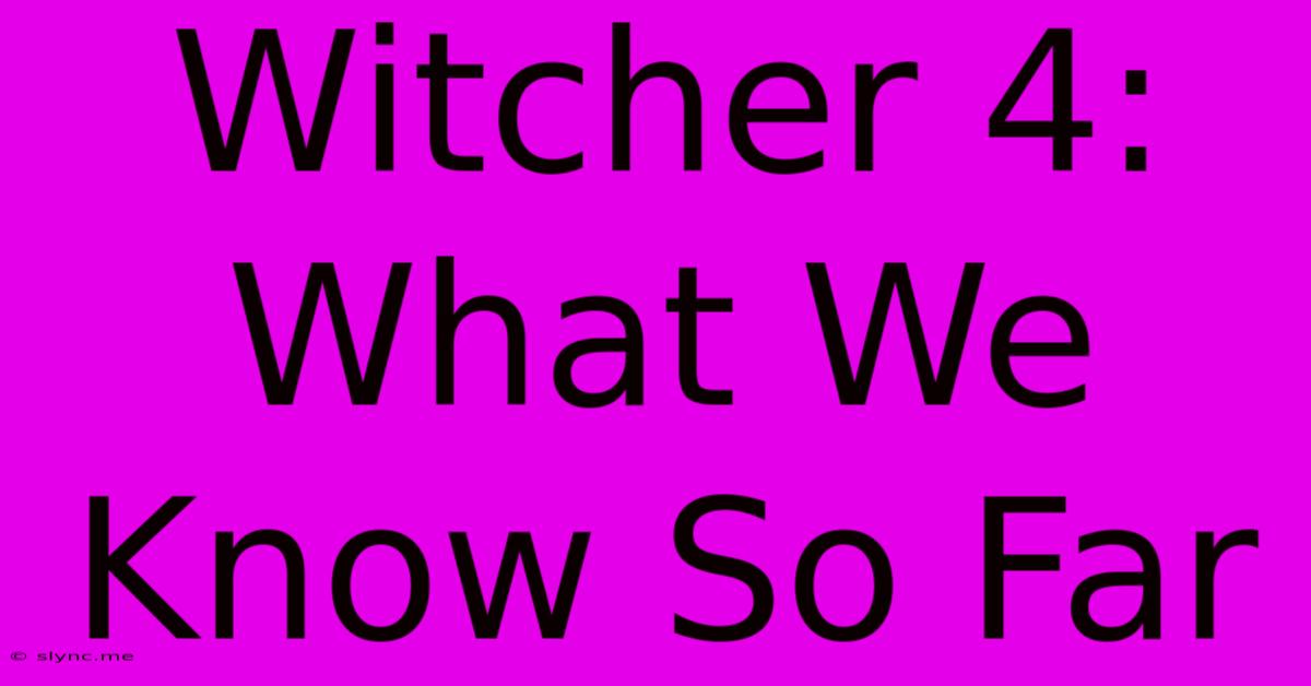 Witcher 4: What We Know So Far