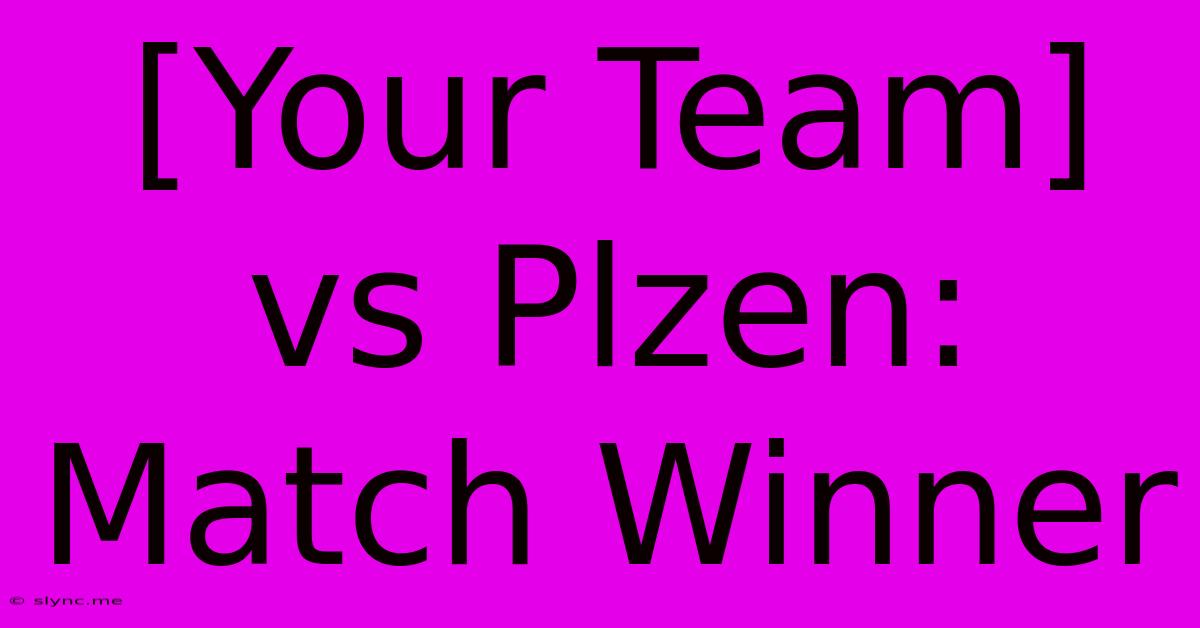 [Your Team] Vs Plzen: Match Winner